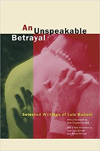 An Unspeakable Betrayal: Selected Writings of Luis Buñuel