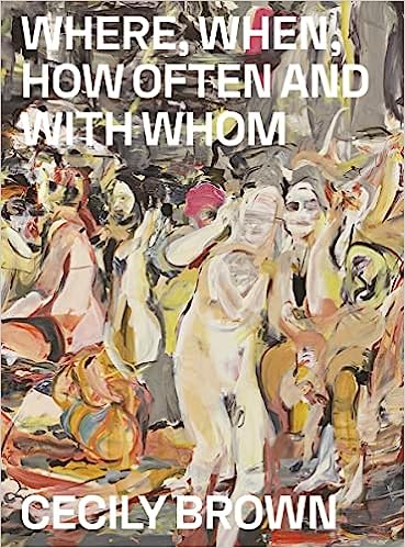 Cecily Brown: Where, When, How Often and with Whom