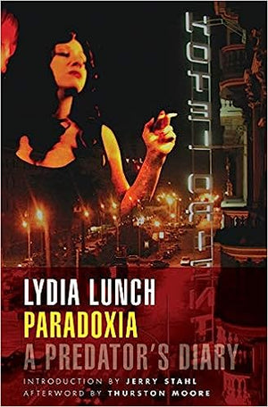 Paradoxia: A Predator’s Diary by Lydia Lunch