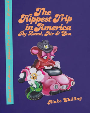 Alake Shilling: The Hippest Trip in America: By Land, Air and Sea