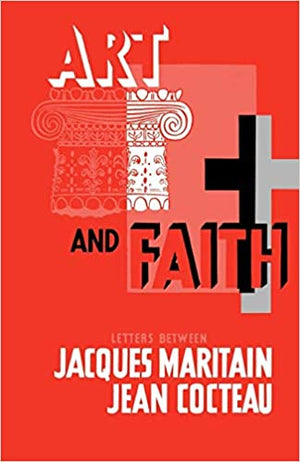 Art And Faith: Letters Between Jacques Maritain And Jean Cocteau