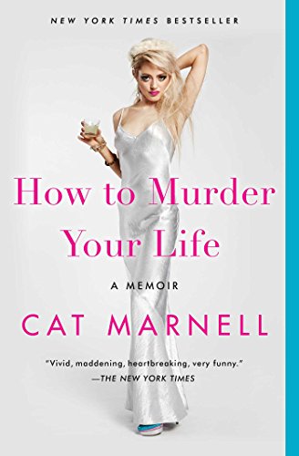 How to Murder Your Life: A Memoir by Cat Marnell