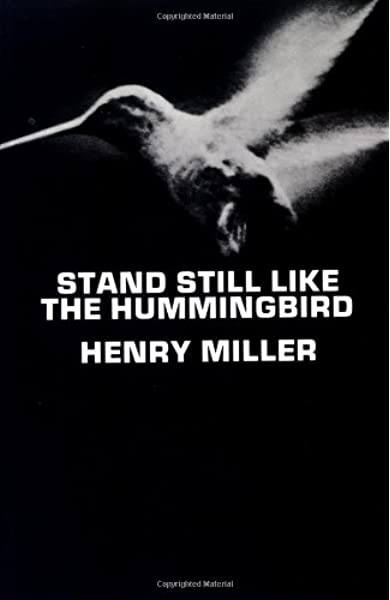 Stand Still Like the Hummingbird by Henry Miller