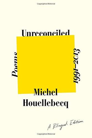 Unreconciled: Poems 1991-2013 by Michel Houellebecq