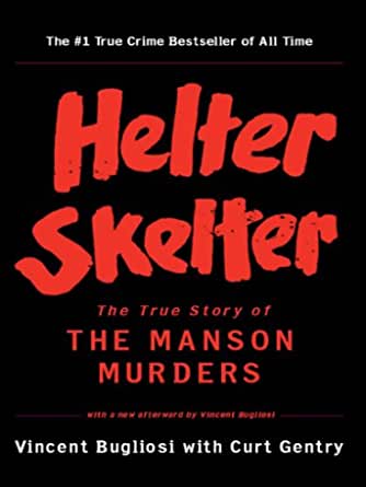 Helter Skelter: The True Story of the Manson Murders by Vincent Bugliosi and Curt Gentry