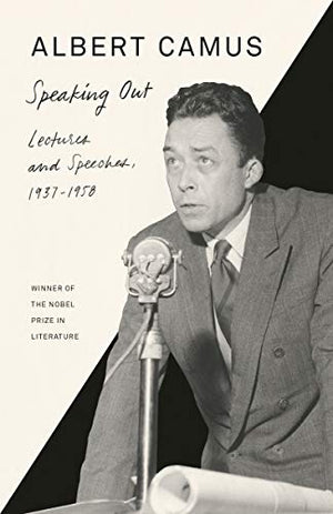 Speaking Out: Lectures and Speeches, 1937-1958 by Albert Camus