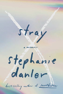 Stray: A Memoir by Stephanie Danler