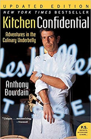 Kitchen Confidential Updated Ed: Adventures in the Culinary Underbelly by Anthony Bourdain