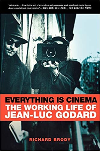 Everything Is Cinema: The Working Life of Jean-Luc Godard by Richard Brody