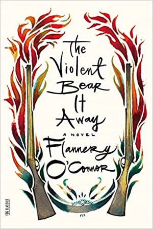 The Violent Bear It Away by Flannery O'connor