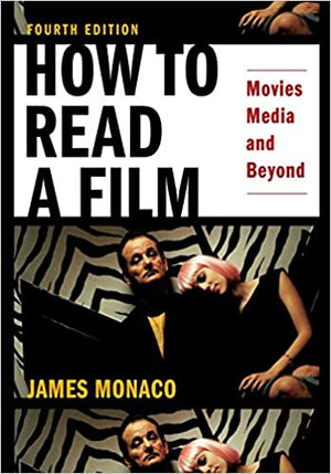 How to Read a Film: Movies, Media, and Beyond: Art, Technology, Language, History, Theory by James Monaco