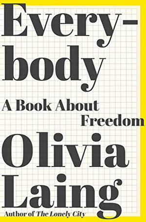 Everybody: A Book about Freedom by Olivia Laing