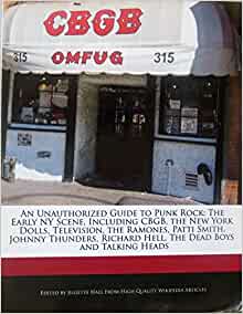 An Unauthorized Guide to Punk Rock: The Early NY Scene, Including Cbgb, the New York Dolls, Television, the Ramones, Patti Smith, Johnny Thunders