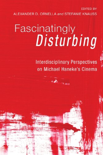 Fascinatingly Disturbing: Interdisciplinary Perspectives on Michael Haneke's Cinema by Alexander D Ornella and Stefanie Knauss