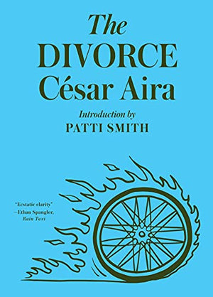 The Divorce by César Aira, Forward by Patti Smith