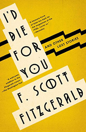 I'd Die for You: And Other Lost Stories by F Scott Fitzgerald