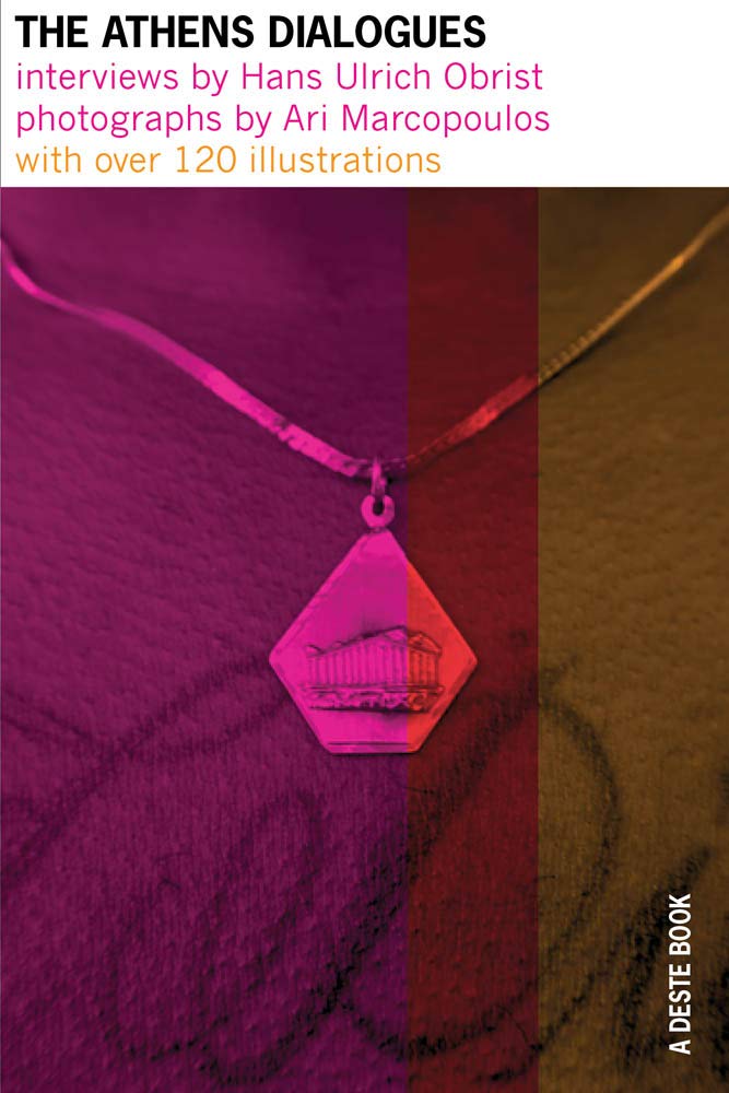 The Athens Dialogues; Interviews by Hans Ulrich Obrist, photographs by Ari Marcopoulos