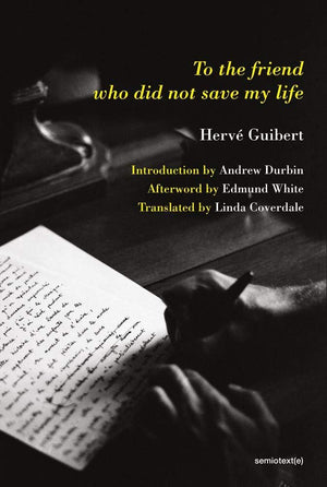 To the Friend Who Did Not Save My Life by Herve Guibert