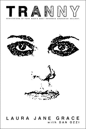 Tranny: Confessions of Punk Rock’s Most Infamous Anarchist Sellout by Laura Jane Grace with Dan Ozzi
