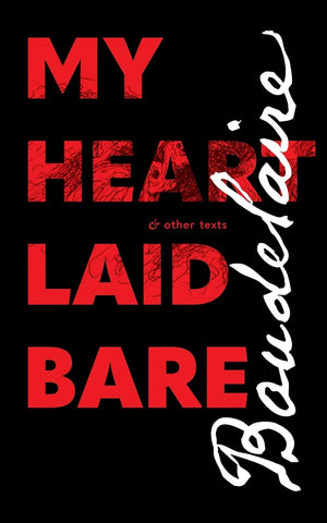 My Heart Laid Bare: & other texts by Charles Baudelaire