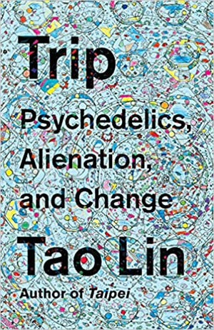 Trip Psycheldics by Tao Lin