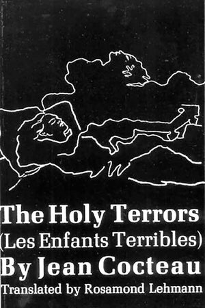 The Holy Terrors: (Les Enfants Terribles) by Jean Cocteau