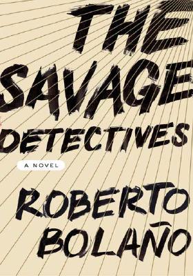 The Savage Detectives by Roberto Bolaño