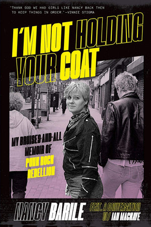 I'm Not Holding Your Coat: My Bruises-And-All Memoir of Punk Rock Rebellion by Nancy Barile