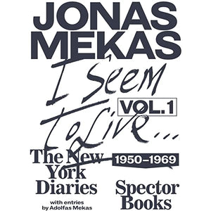 I Seem to Live: The New York Diaries 1950-1969, Volume 1 by Jonas Mekas