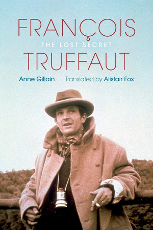 François Truffaut: The Lost Secret by Anne Gillain