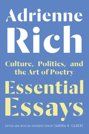 Essential Essays: Culture, Politics, and the Art of Poetry by Adrienne Rich