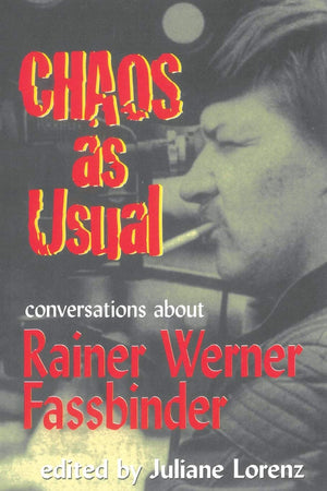 Chaos as Usual: Conversations About Rainer Werner Fassbinder by Marion Schmid