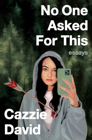 No One Asked for This: Essays by Cazzie David