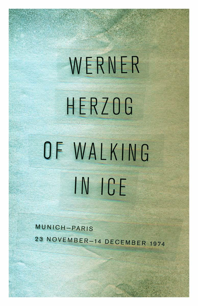 Of Walking in Ice: Munich-Paris, 23 November-14 December 1974 by Werner Herzog