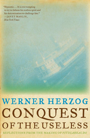 Conquest of the Useless: Reflections from the Making of Fitzcarraldo by Werner Herzog