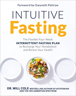 Intuitive Fasting: The Flexible Four-Week Intermittent Fasting Plan to Recharge Your Metabolism and Renew Your Health by  Dr Will Cole