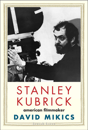 Stanley Kubrick: American Filmmaker by David Mikics