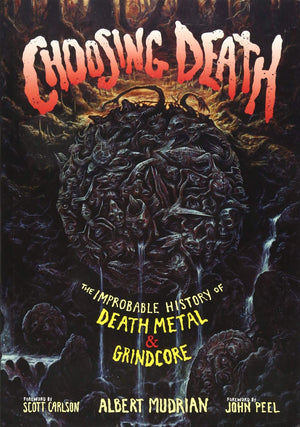 Choosing Death: The Improbable History of Death Metal & Grindcore by Albert Mudrian