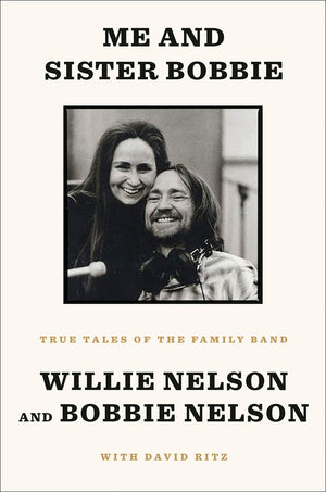 Me and Sister Bobbie: True Tales of the Family Band by Willie Nelson