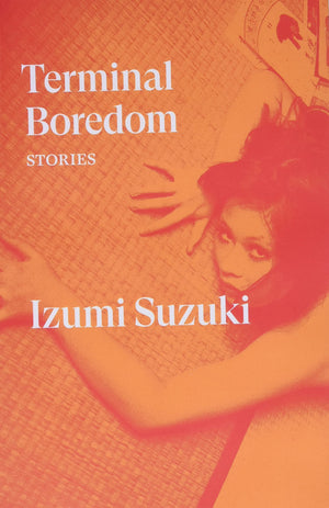 Terminal Boredom: Stories by Izumi Suzuki