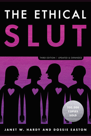 The Ethical Slut, Third Edition: A Practical Guide to Polyamory, Open Relationships, and Other Freedoms in Sex and Love by Janet W Hardy and Dossie Easton