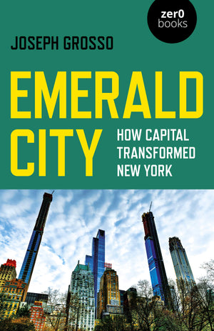 Emerald City: How Capital Transformed New York by Joseph Grosso