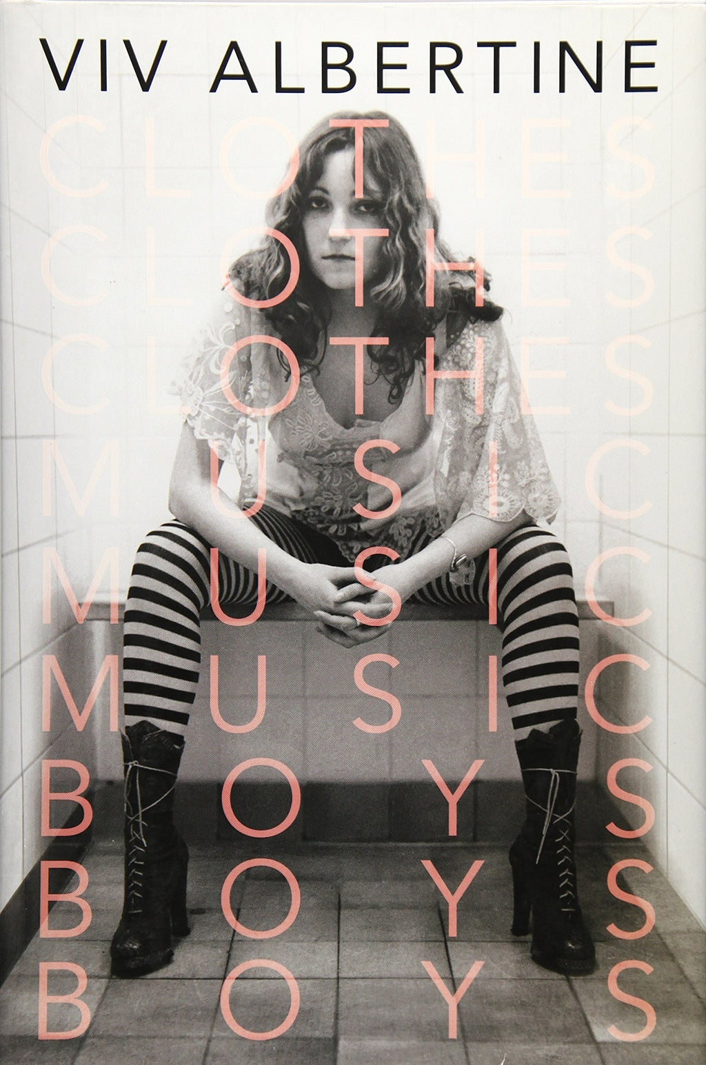 Clothes, Clothes, Clothes. Music, Music, Music. Boys, Boys, Boys. by Viv Albertine
