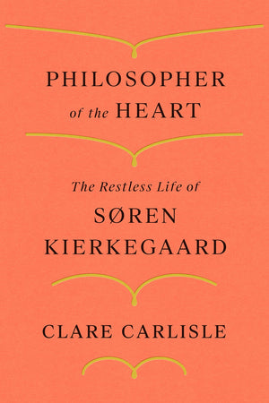 Philosopher of the Heart; The Restless Life of Søren Kierkegaard