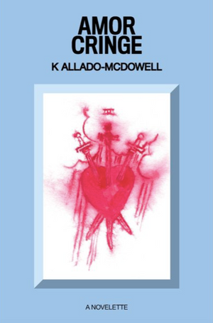 Amor Cringe by K Allado-Mcdowell