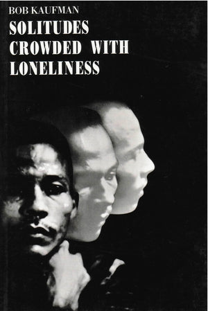 Solitudes Crowded with Loneliness by Bob Kaufman