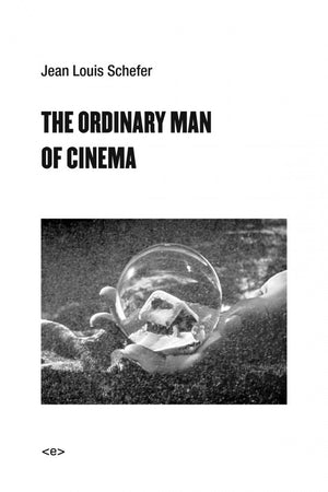 The Ordinary Man of Cinema by Jean Louis Schefer