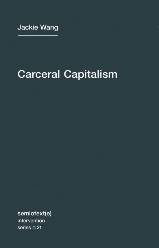 Carceral Capitalism by Jackie Wang