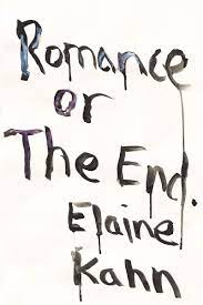 Romance or The End by Elaine Kahn