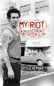 My Riot: Agnostic Front, Grit, Guts & Glory by Roger Miret